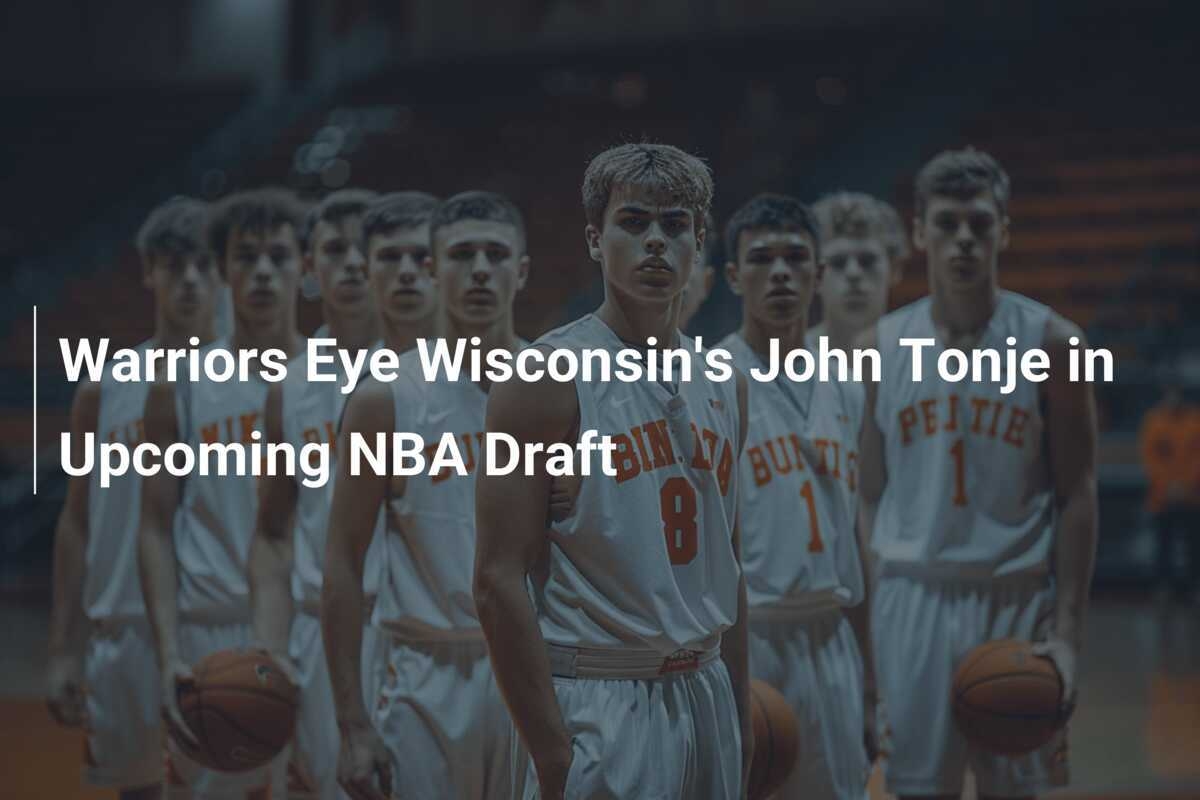 Warriors Interessiert An Wisconsins John Tonje Im NBA Draft Footboom1