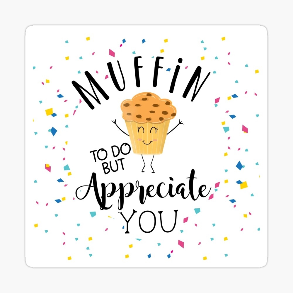 Muffin To Do But Appreciate You Greeting Card For Sale By TheArtyApples Redbubble